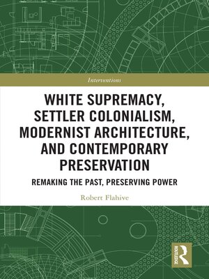 cover image of White Supremacy, Settler Colonialism, Modernist Architecture, and Contemporary Preservation